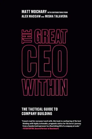 The Great CEO Within - The Tactical Guide to Company Building