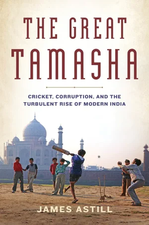 The Great Tamasha: Cricket, Corruption, and the Turbulent Rise of Modern India (Color)