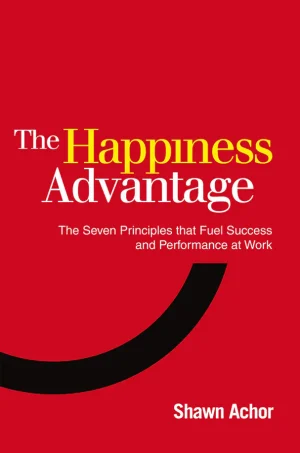 The Happiness Advantage: The Seven Principles of Positive Psychology That Fuel Success and Performance at Work