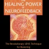 The Healing Power of Neurofeedback_ The Revolutionary LENS Technique for Restoring Optimal Brain Function (B5)