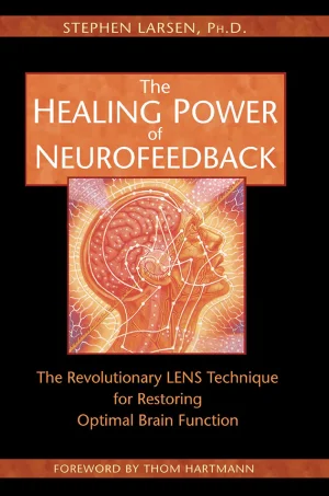 The Healing Power of Neurofeedback_ The Revolutionary LENS Technique for Restoring Optimal Brain Function (B5)