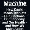 The Hype Machine: How Social Media Disrupts Our Elections, Our Economy, and Our Health--and How We Must Adapt