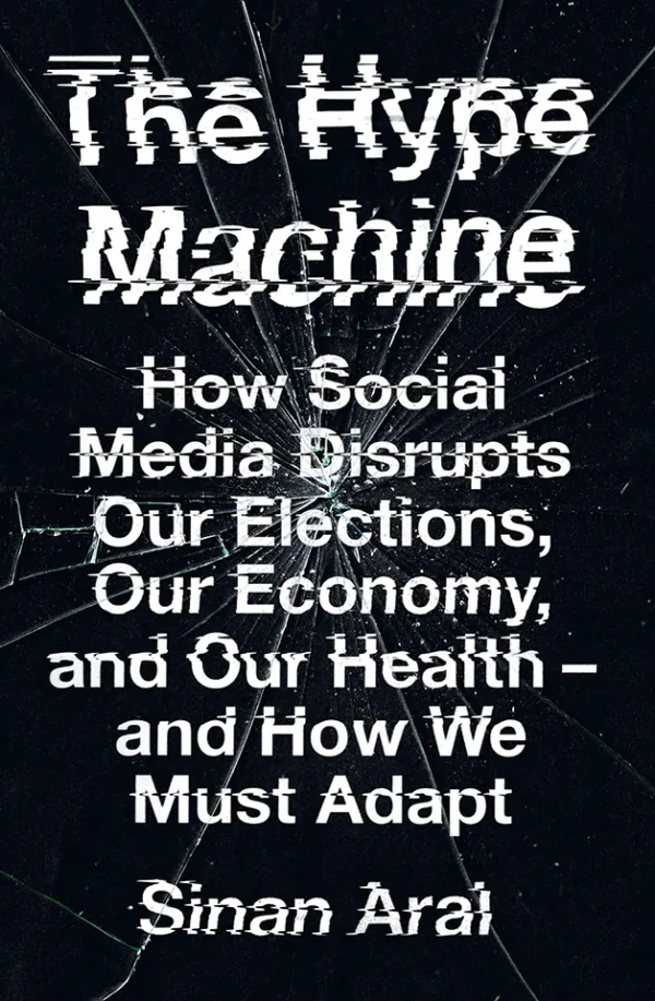 The Hype Machine: How Social Media Disrupts Our Elections, Our Economy, and Our Health--and How We Must Adapt