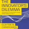The Innovator's Dilemma: When New Technologies Cause Great Firms to Fail (Management of Innovation and Change)