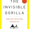 The Invisible Gorilla: And Other Ways Our Intuitions Deceive Us