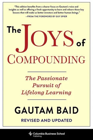 The Joys of Compounding: The Passionate Pursuit of Lifelong Learning, Revised and Updated (Heilbrunn Center for Graham & Dodd Investing Series)