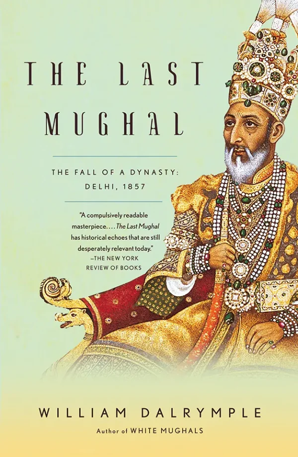 The Last Mughal-The Fall of a Dynasty Delhi, 1857