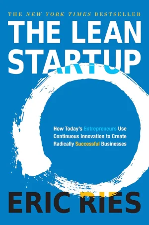 The Lean Startup - How Today’s Entrepreneurs Use Continuous Innovation to Create Radically Successful Businesses