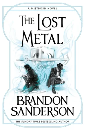 The Lost Metal (The Mistborn Saga #7)