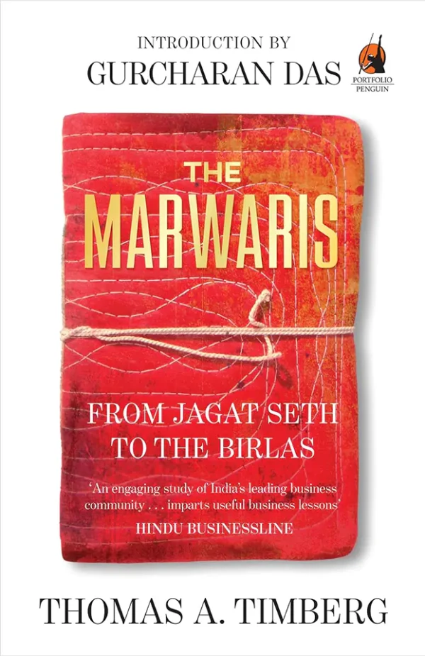 The Marwaris: From Jagat Seth to the Birlas (The Story of Indian Business)