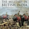 The Military in British India: The Development of British Land Forces in South Asia 1600-1947