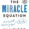 The Miracle Equation: The Two Decisions That Move Your Biggest Goals from Possible, to Probable, to Inevitable