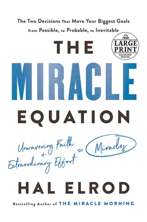 The Miracle Equation: The Two Decisions That Move Your Biggest Goals from Possible, to Probable, to Inevitable