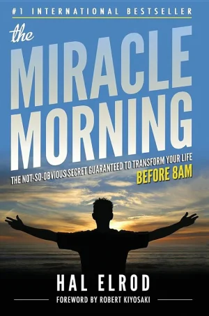 The Miracle Morning: The Not-So-Obvious Secret Guaranteed to Transform Your Life (Before 8AM)