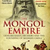 The Mongol Empire: Genghis Khan, his heirs and the founding of modern China