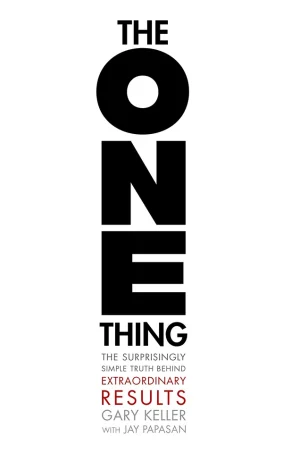 The One Thing - The Surprisingly Simple Truth Behind Extraordinary Results