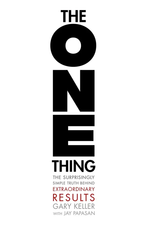The One Thing - The Surprisingly Simple Truth Behind Extraordinary Results