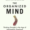 The Organized Mind: Thinking Straight in the Age of Information Overload