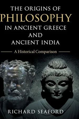 The Origins of Philosophy in Ancient Greece and Ancient India A Historical Comparison
