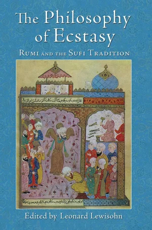The Philosophy of Ecstasy - Rumi and the Sufi Tradition