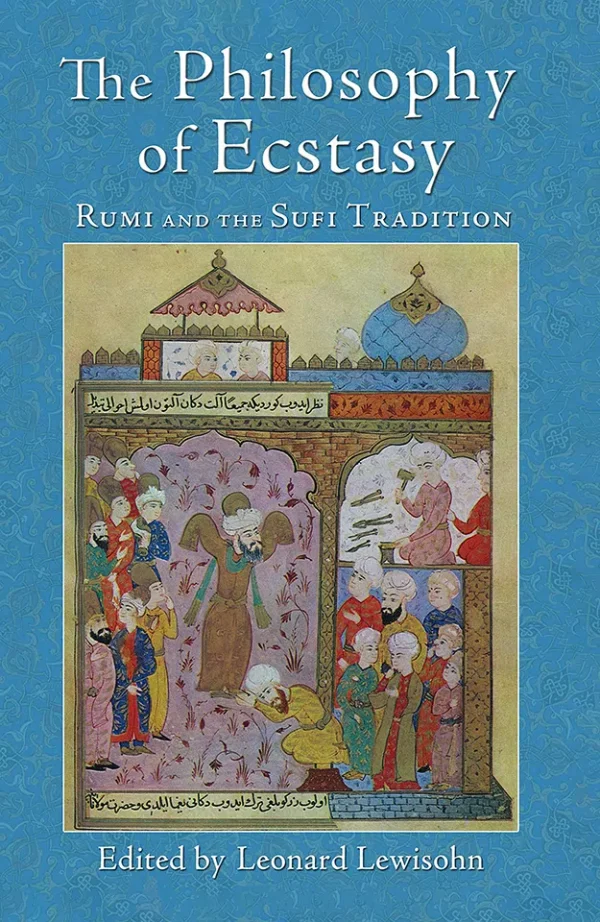 The Philosophy of Ecstasy - Rumi and the Sufi Tradition