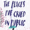 The Places I’ve Cried in Public