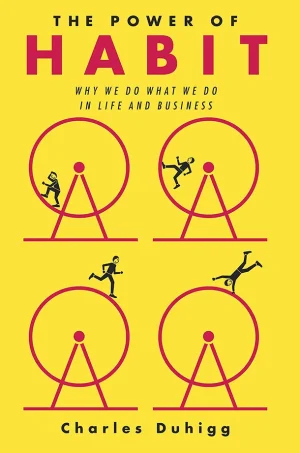 The Power of Habit - Why We Do What We Do in Life and Business
