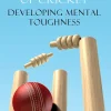 The Psychology of Cricket: Developing Mental Toughness [Cricket Academy Series]