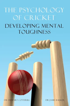 The Psychology of Cricket: Developing Mental Toughness [Cricket Academy Series]