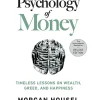 The Psychology of Money: Timeless Lessons on Wealth, Greed, and Happiness