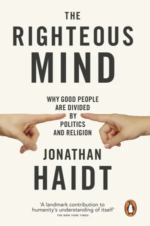 The Righteous Mind: Why Good People are Divided by Politics and Religion