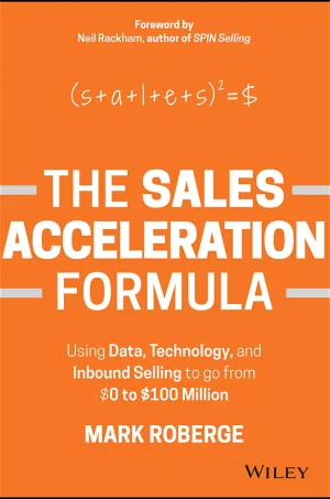 The Sales Acceleration Formula: Using Data, Technology, and Inbound Selling to Go from $0 to $100 Million (B5)
