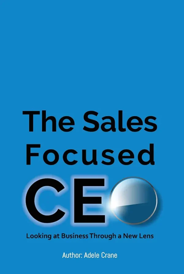 The Sales Focused CEO:: Looking at Business Through a New Lens
