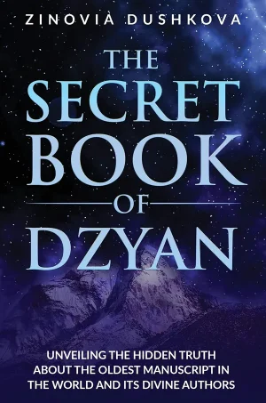 The Secret Book of Dzyan: Unveiling the Hidden Truth about the Oldest Manuscript in the World and Its Divine Authors  (Sacred Wisdom Book Series #2)