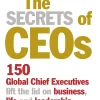 The Secrets of CEOs: 150 Global Chief Executives Lift the Lid on Business, Life and Leadership (B5)