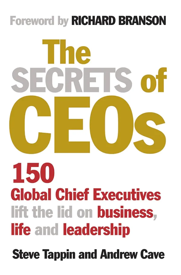 The Secrets of CEOs: 150 Global Chief Executives Lift the Lid on Business, Life and Leadership (B5)