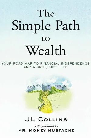 The Simple Path to Wealth: Your road map to financial independence and a rich, free life