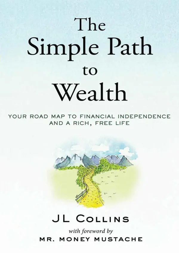 The Simple Path to Wealth: Your road map to financial independence and a rich, free life