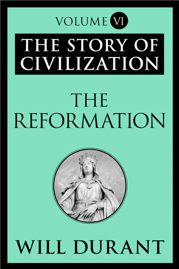 The Story of Civilization VI The Reformation (B5)
