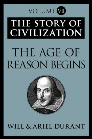 The Story of Civilization VII The Age of Reason Begins (B5)