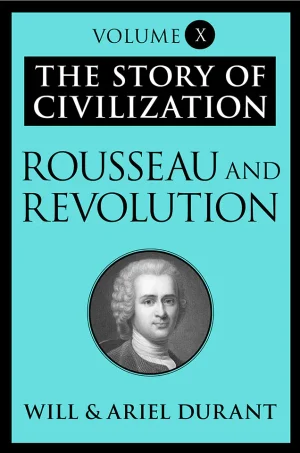 The Story of Civilization X Rousseau and Revolution (B5)