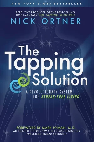 The Tapping Solution - A Revolutionary System for Stress-Free Living