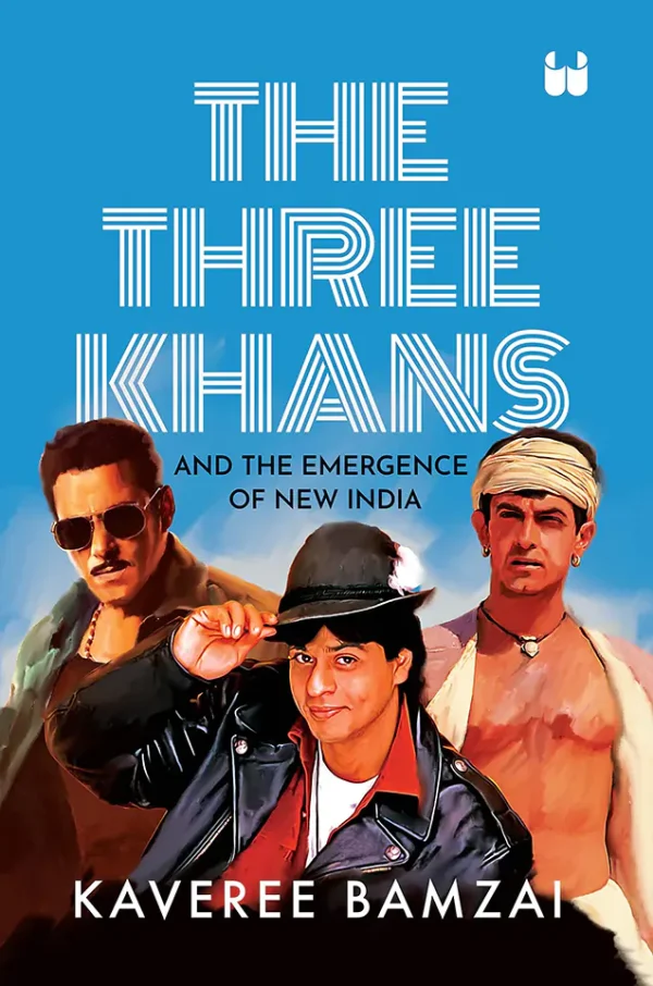 The Three Khans: And the Emergence of New India