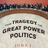 The Tragedy of Great Power Politics