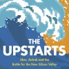 The Upstarts - How Uber, Airbnb, and the Killer Companies of the New Silicon Valley Are Changing the World