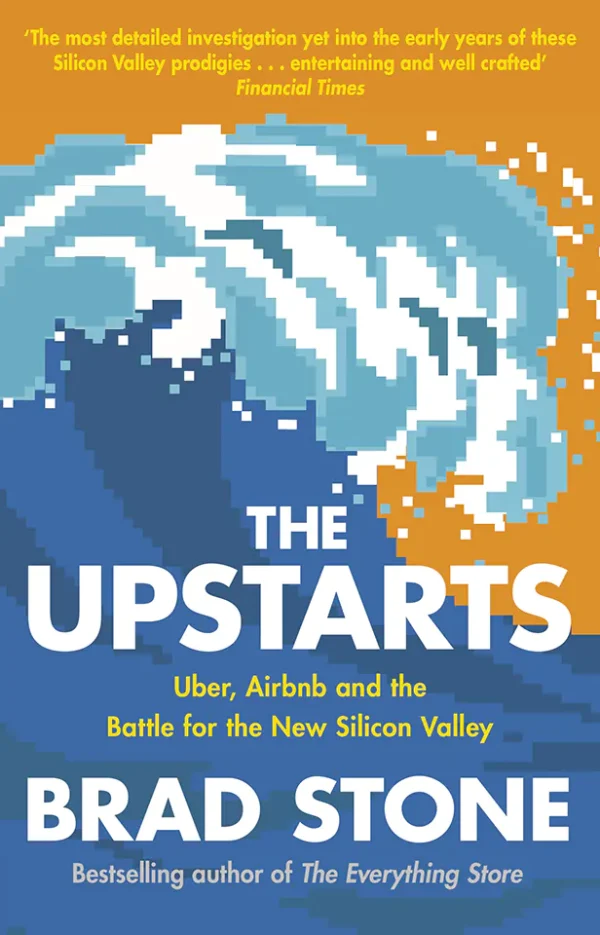 The Upstarts - How Uber, Airbnb, and the Killer Companies of the New Silicon Valley Are Changing the World