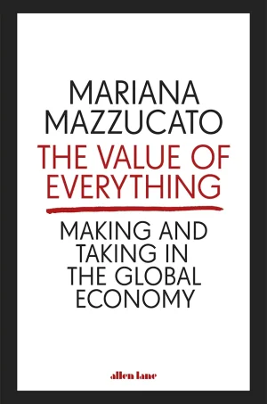 The Value of Everything: Making and Taking in the Global Economy