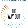 The Way Out: A Revolutionary, Scientifically Proven Approach to Healing Chronic Pain
