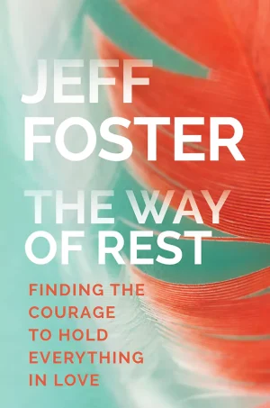 The Way of Rest: Finding The Courage to Hold Everything in Love