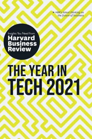 The Year in Tech 2021: The Insights You Need From Harvard Business Review